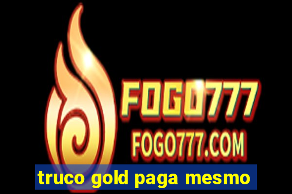 truco gold paga mesmo